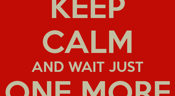 keep-calm-and-wait-just-one-more-month-4